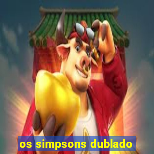 os simpsons dublado